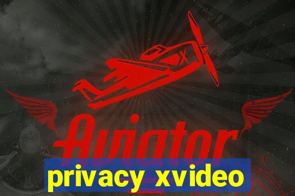 privacy xvideo